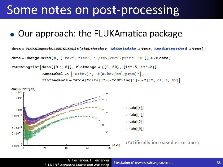 Some notes on post-processing Our approach: the FLUKAmatica package (Artificially increased error bars) G.