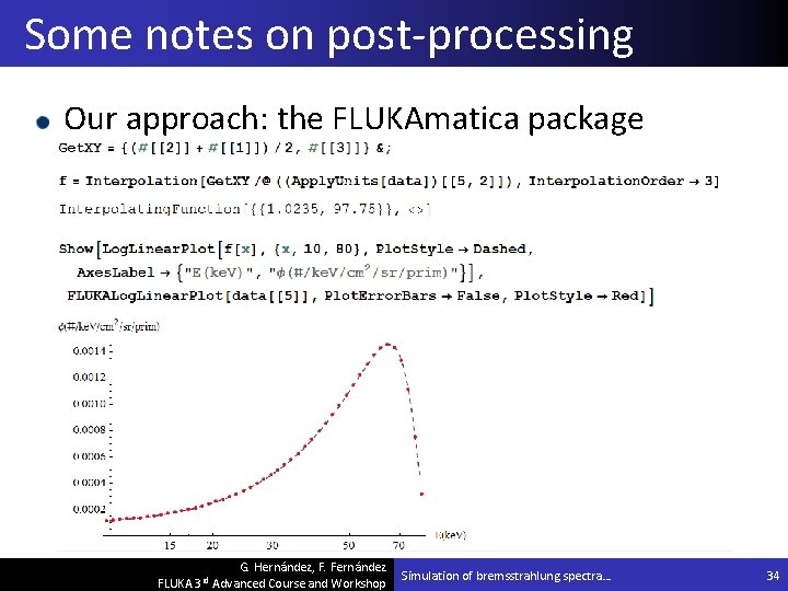 Some notes on post-processing Our approach: the FLUKAmatica package G. Hernández, F. Fernández FLUKA