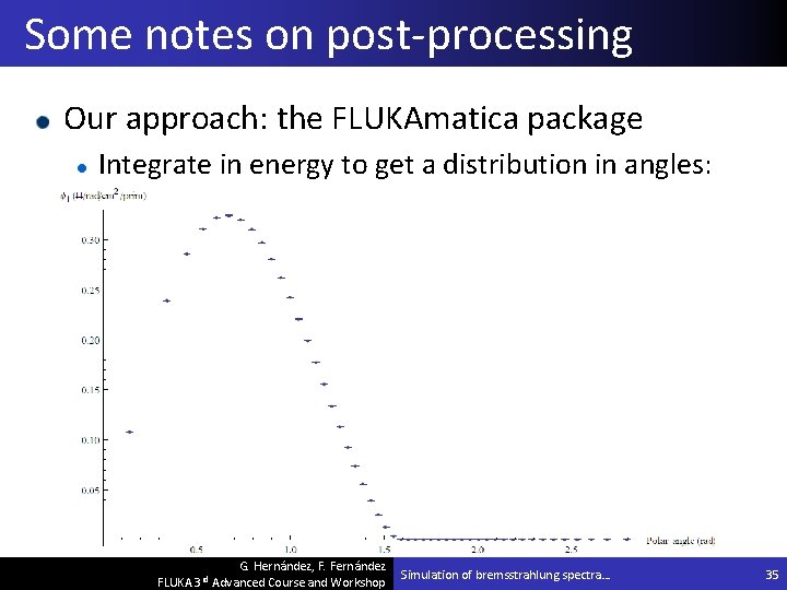 Some notes on post-processing Our approach: the FLUKAmatica package Integrate in energy to get