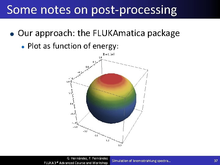 Some notes on post-processing Our approach: the FLUKAmatica package Plot as function of energy: