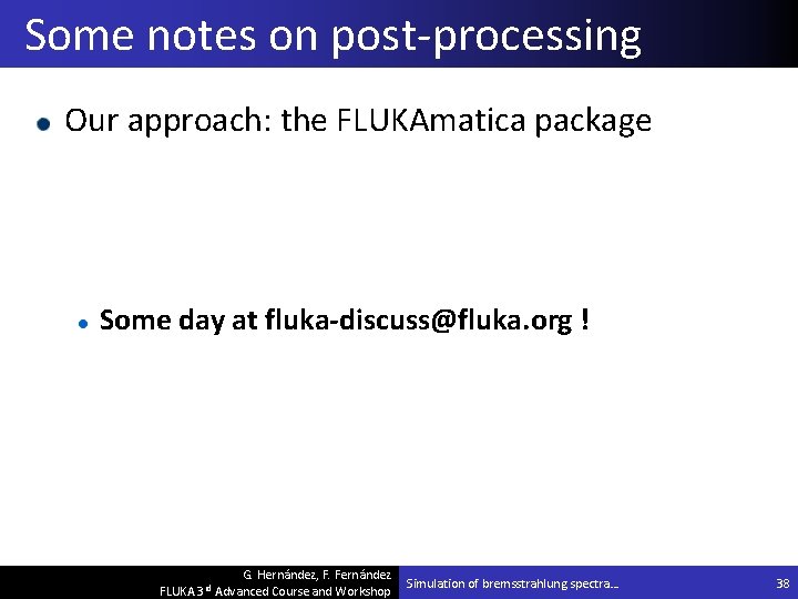 Some notes on post-processing Our approach: the FLUKAmatica package Some day at fluka-discuss@fluka. org