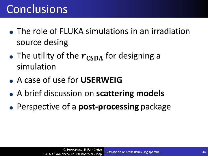 Conclusions G. Hernández, F. Fernández FLUKA 3 rd Advanced Course and Workshop Simulation of