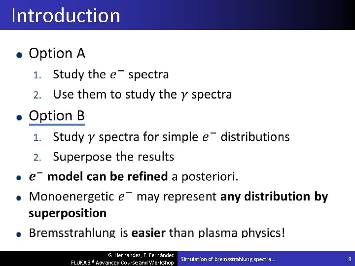 Introduction G. Hernández, F. Fernández FLUKA 3 rd Advanced Course and Workshop Simulation of
