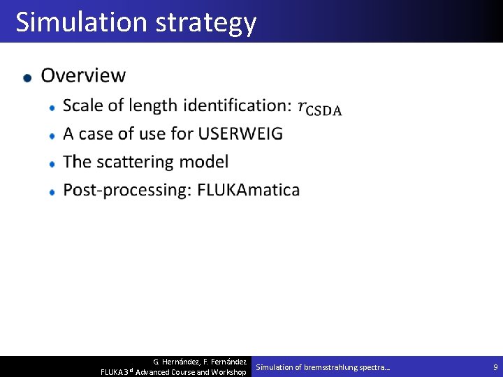 Simulation strategy G. Hernández, F. Fernández FLUKA 3 rd Advanced Course and Workshop Simulation