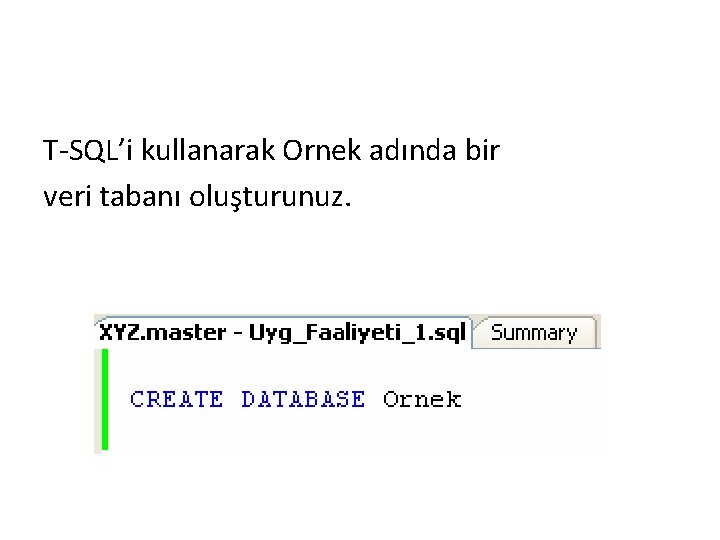 T-SQL’i kullanarak Ornek adında bir veri tabanı oluşturunuz. 