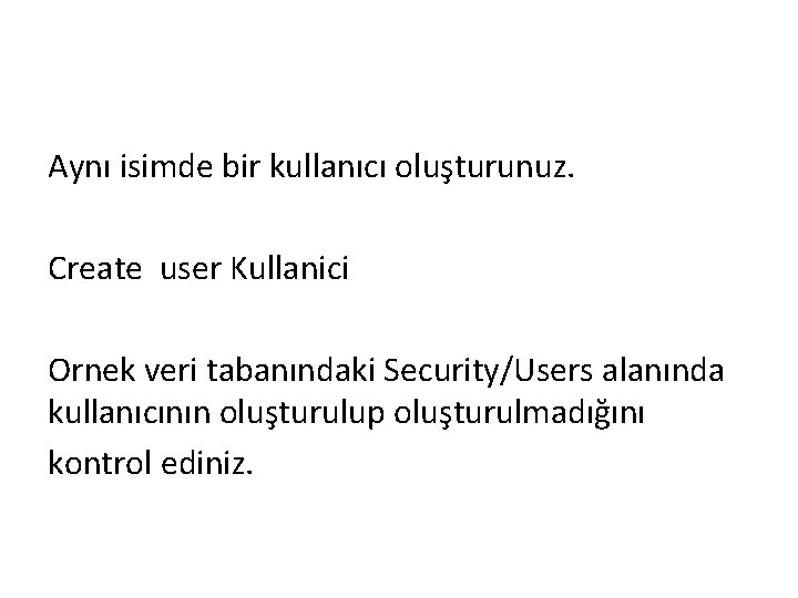 Aynı isimde bir kullanıcı oluşturunuz. Create user Kullanici Ornek veri tabanındaki Security/Users alanında kullanıcının