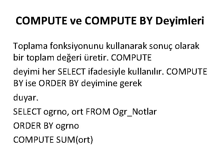 COMPUTE ve COMPUTE BY Deyimleri Toplama fonksiyonunu kullanarak sonuç olarak bir toplam değeri üretir.