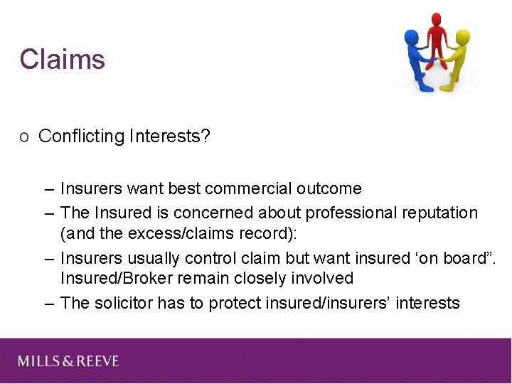 Claims o Conflicting Interests? – Insurers want best commercial outcome – The Insured is