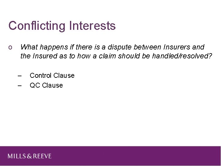 Conflicting Interests o What happens if there is a dispute between Insurers and the