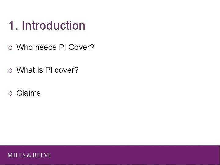1. Introduction o Who needs PI Cover? o What is PI cover? o Claims