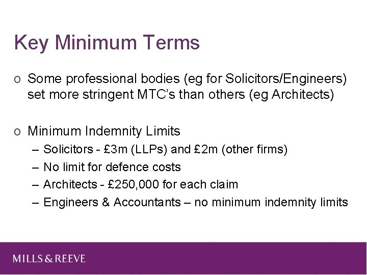 Key Minimum Terms o Some professional bodies (eg for Solicitors/Engineers) set more stringent MTC’s