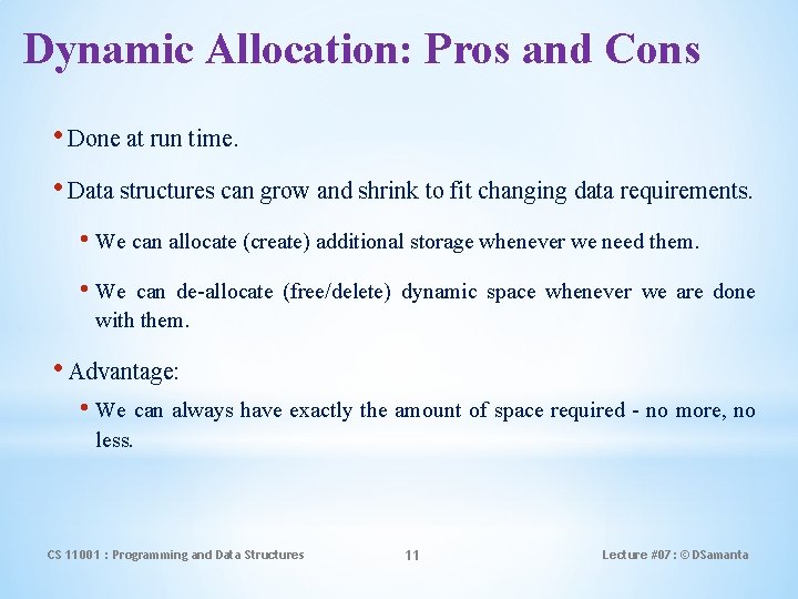 Dynamic Allocation: Pros and Cons • Done at run time. • Data structures can