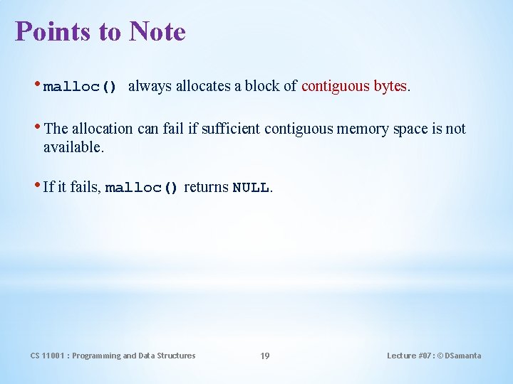 Points to Note • malloc() always allocates a block of contiguous bytes. • The