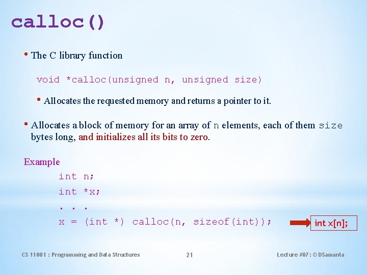 calloc() • The C library function void *calloc(unsigned n, unsigned size) • Allocates the