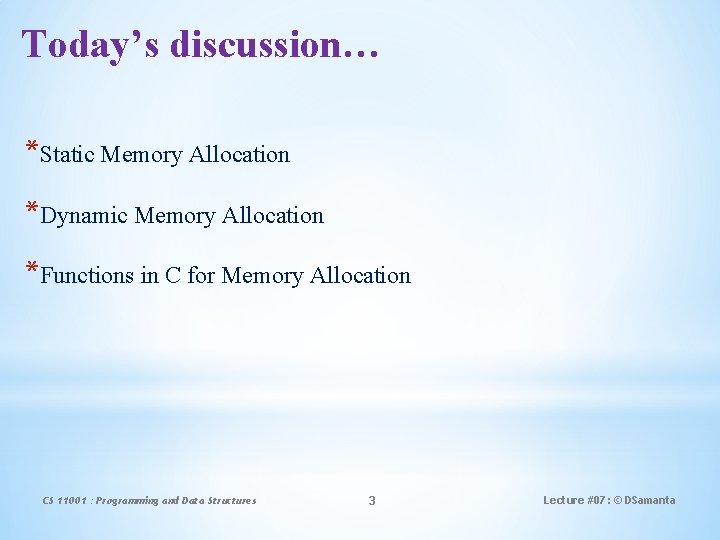 Today’s discussion… *Static Memory Allocation *Dynamic Memory Allocation *Functions in C for Memory Allocation