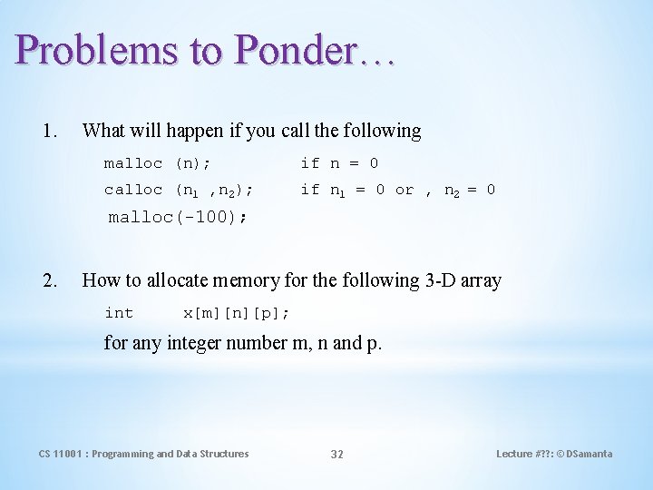 Problems to Ponder… 1. What will happen if you call the following malloc (n);