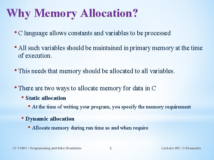 Why Memory Allocation? • C language allows constants and variables to be processed •