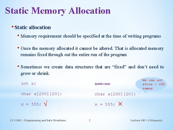 Static Memory Allocation • Static allocation • Memory requirement should be specified at the