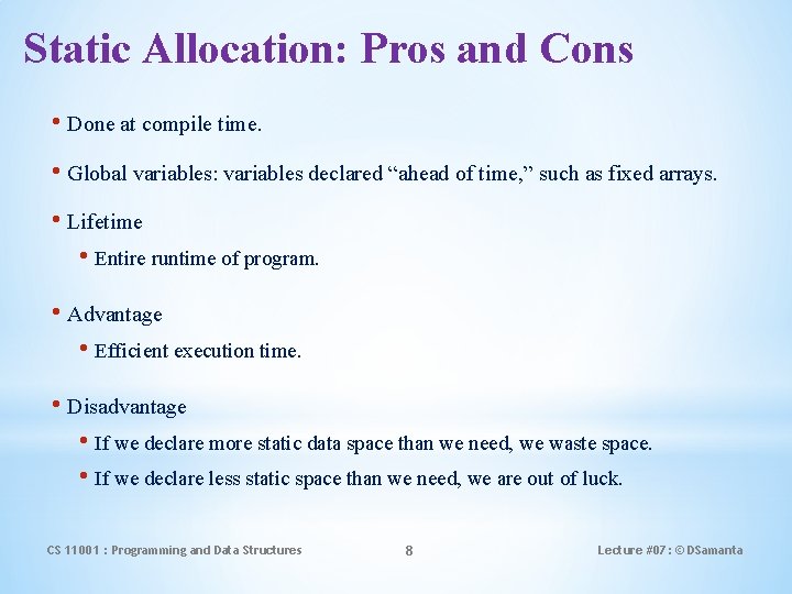 Static Allocation: Pros and Cons • Done at compile time. • Global variables: variables