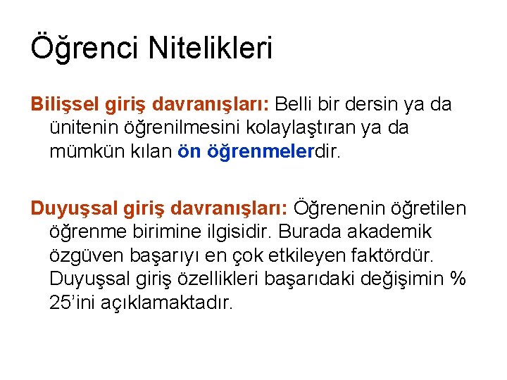 Öğrenci Nitelikleri Bilişsel giriş davranışları: Belli bir dersin ya da ünitenin öğrenilmesini kolaylaştıran ya