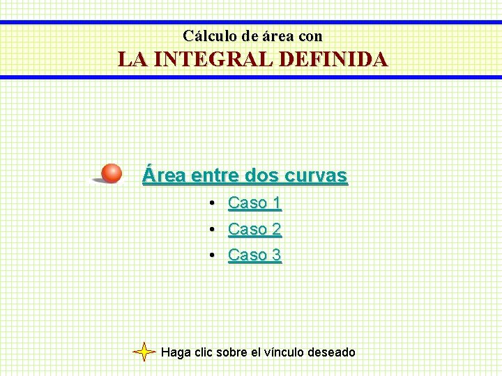 Cálculo de área con LA INTEGRAL DEFINIDA Área entre dos curvas • Caso 1