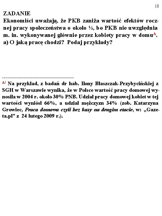 18 ZADANIE Ekonomiści uważają, że PKB zaniża wartość efektów rocznej pracy społeczeństwa o około