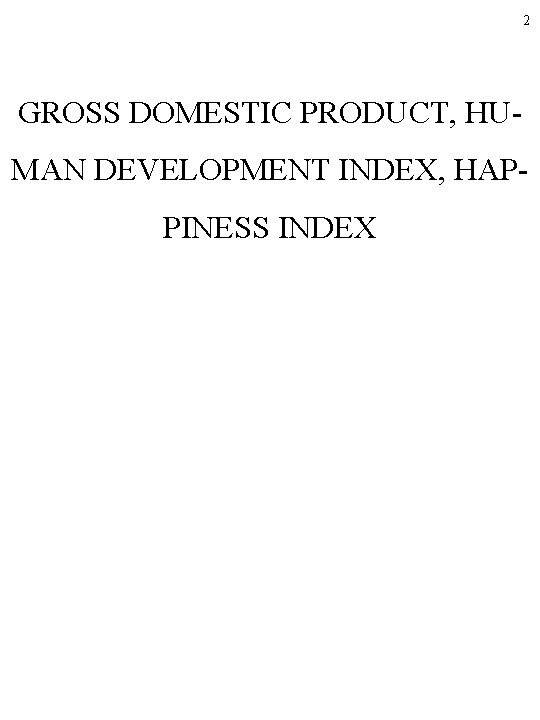 2 GROSS DOMESTIC PRODUCT, HUMAN DEVELOPMENT INDEX, HAPPINESS INDEX 
