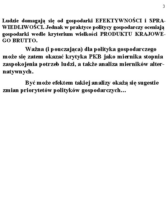 3 Ludzie domagają się od gospodarki EFEKTYWNOŚCI i SPRAWIEDLIWOŚCI. Jednak w praktyce politycy gospodarczy