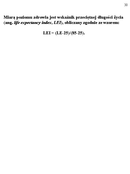 30 Miarą poziomu zdrowia jest wskaźnik przeciętnej długości życia (ang. life expectancy index, LEI),