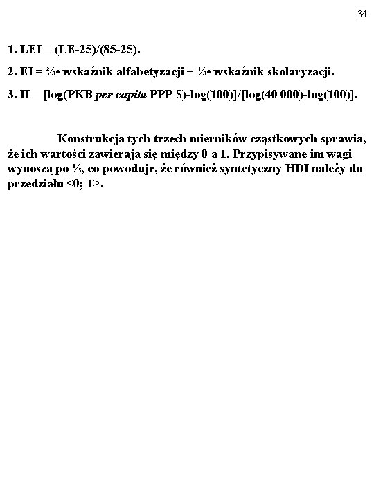 34 1. LEI = (LE-25)/(85 -25). 2. EI = ⅔ • wskaźnik alfabetyzacji +