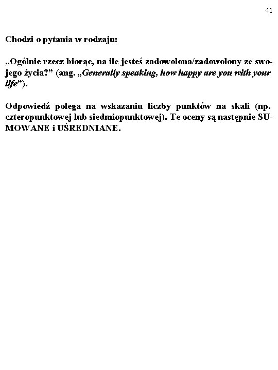 41 Chodzi o pytania w rodzaju: „Ogólnie rzecz biorąc, na ile jesteś zadowolona/zadowolony ze