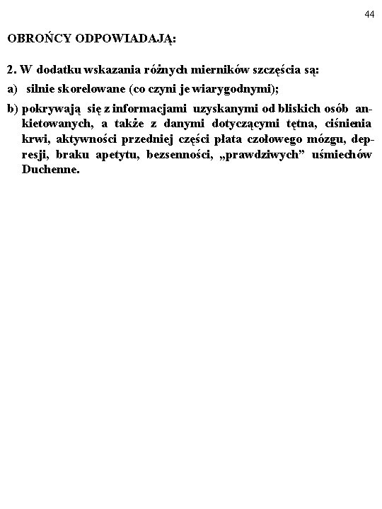 44 OBROŃCY ODPOWIADAJĄ: 2. W dodatku wskazania różnych mierników szczęścia są: a) silnie skorelowane