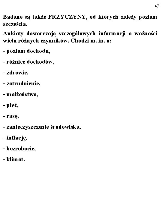 47 Badane są także PRZYCZYNY, od których zależy poziom szczęścia. Ankiety dostarczają szczegółowych informacji