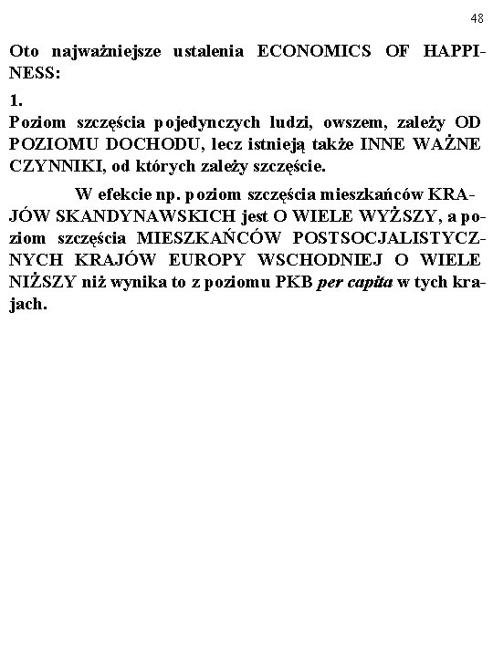 48 Oto najważniejsze ustalenia ECONOMICS OF HAPPINESS: 1. Poziom szczęścia pojedynczych ludzi, owszem, zależy