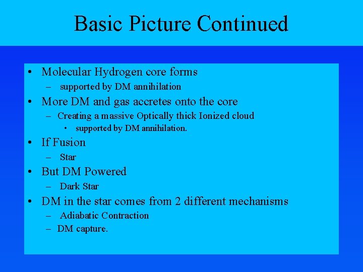 Basic Picture Continued • Molecular Hydrogen core forms – supported by DM annihilation •