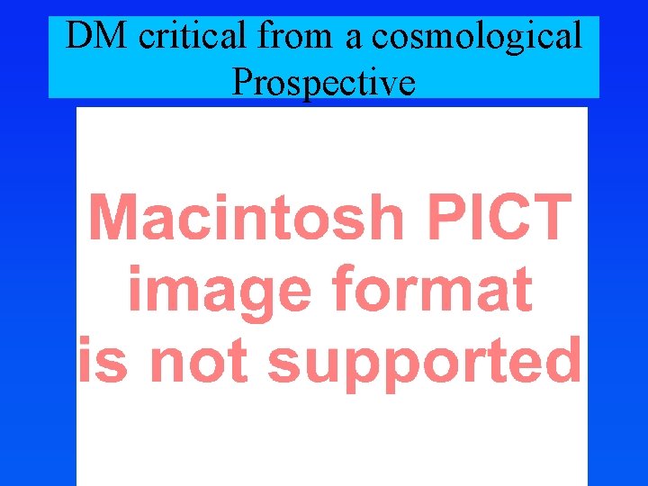 DM critical from a cosmological Prospective 