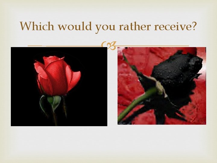 Which would you rather receive? 