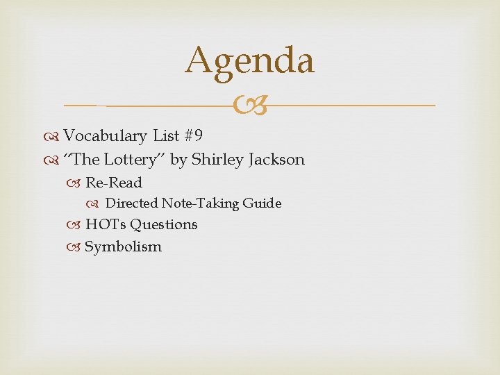 Agenda Vocabulary List #9 “The Lottery” by Shirley Jackson Re-Read Directed Note-Taking Guide HOTs