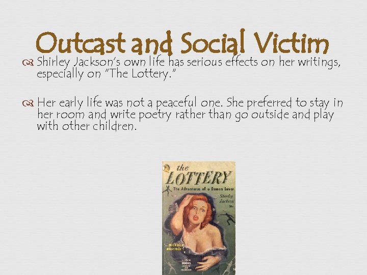 Outcast and Social Victim Shirley Jackson’s own life has serious effects on her writings,