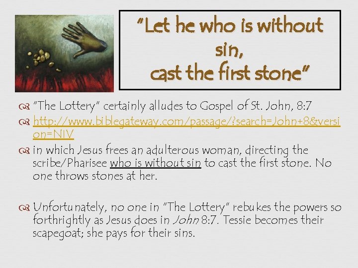 “Let he who is without sin, cast the first stone" “The Lottery” certainly alludes