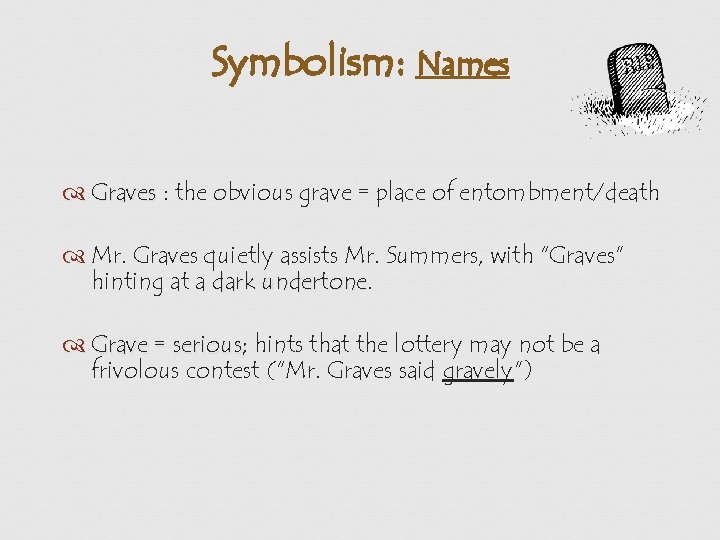 Symbolism: Names Graves : the obvious grave = place of entombment/death Mr. Graves quietly