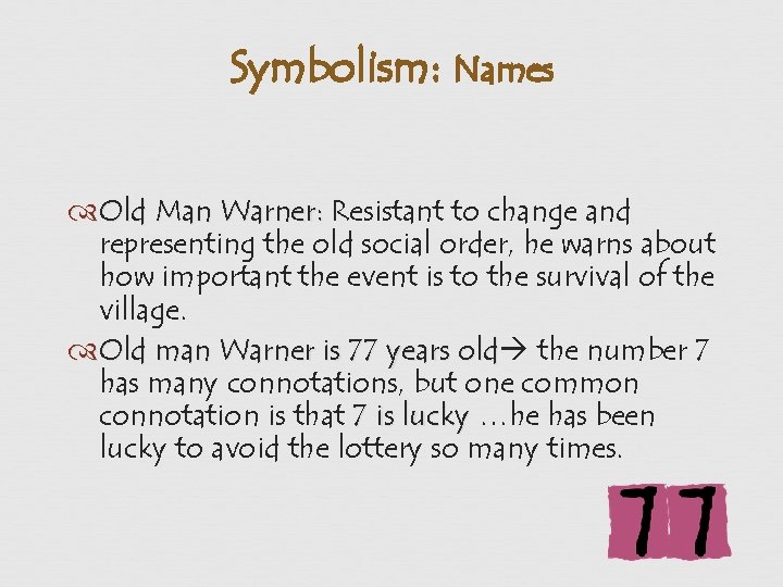 Symbolism: Names Old Man Warner: Resistant to change and representing the old social order,