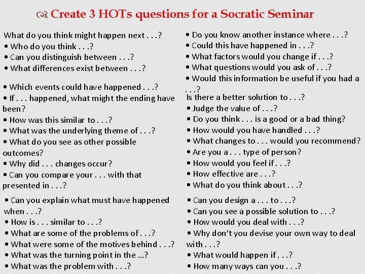  Create 3 HOTs questions for a Socratic Seminar • Which events could have