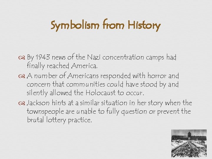 Symbolism from History By 1943 news of the Nazi concentration camps had finally reached