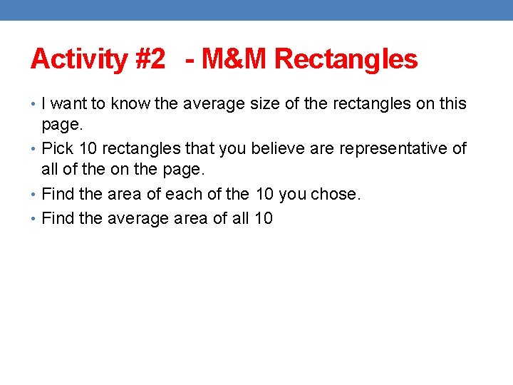 Activity #2 - M&M Rectangles • I want to know the average size of