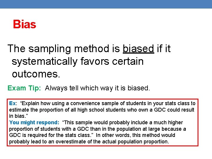 Bias The sampling method is biased if it systematically favors certain outcomes. Exam Tip: