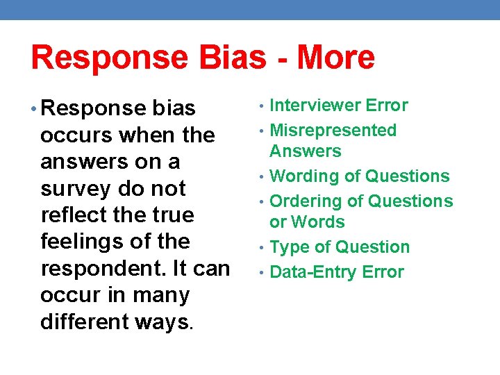 Response Bias - More • Response bias occurs when the answers on a survey