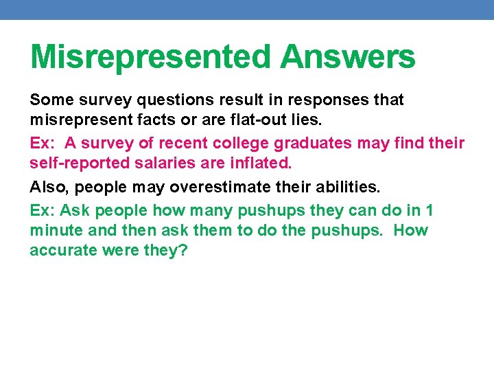 Misrepresented Answers Some survey questions result in responses that misrepresent facts or are flat-out