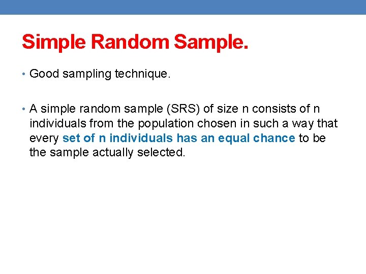 Simple Random Sample. • Good sampling technique. • A simple random sample (SRS) of