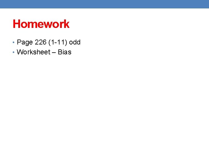 Homework • Page 226 (1 -11) odd • Worksheet – Bias 